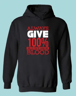 Always give 100% unless you're donating Blood hoodie