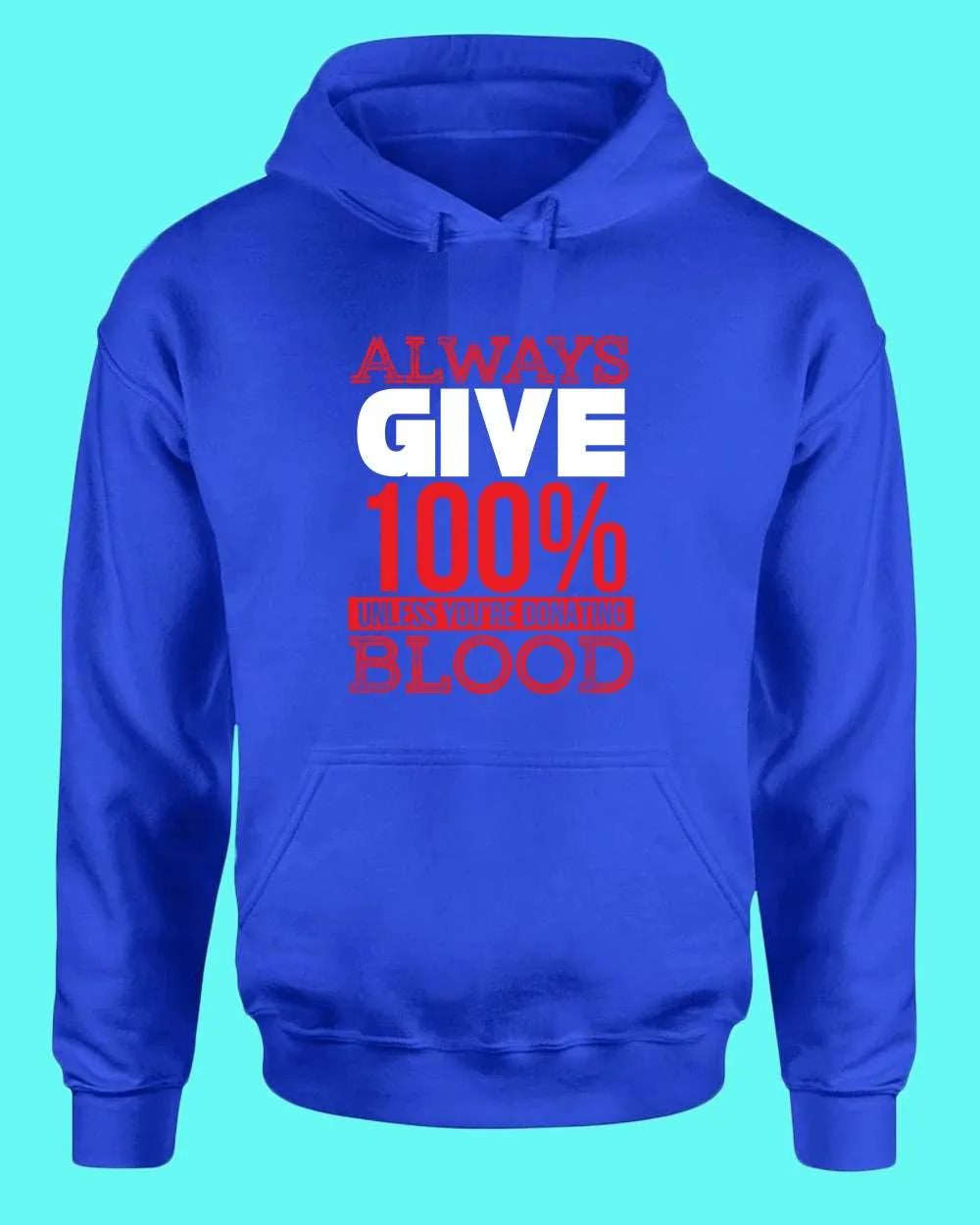 Always give 100% unless you're donating Blood hoodie