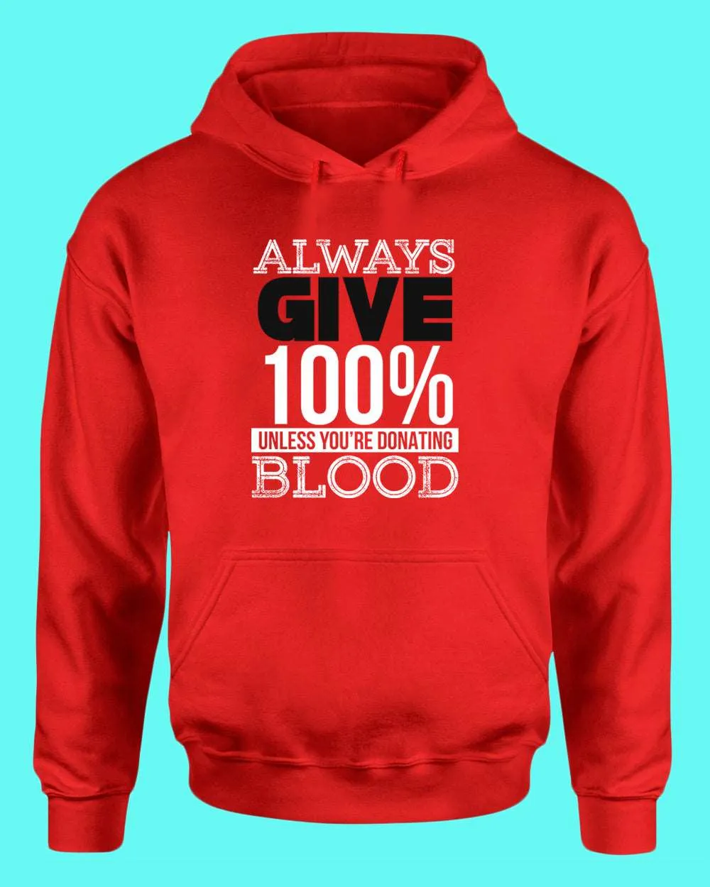 Always give 100% unless you're donating Blood hoodie