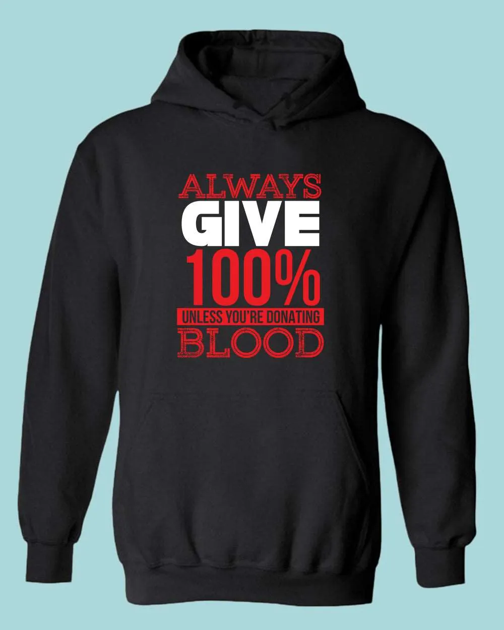 Always give 100% unless you're donating Blood hoodie