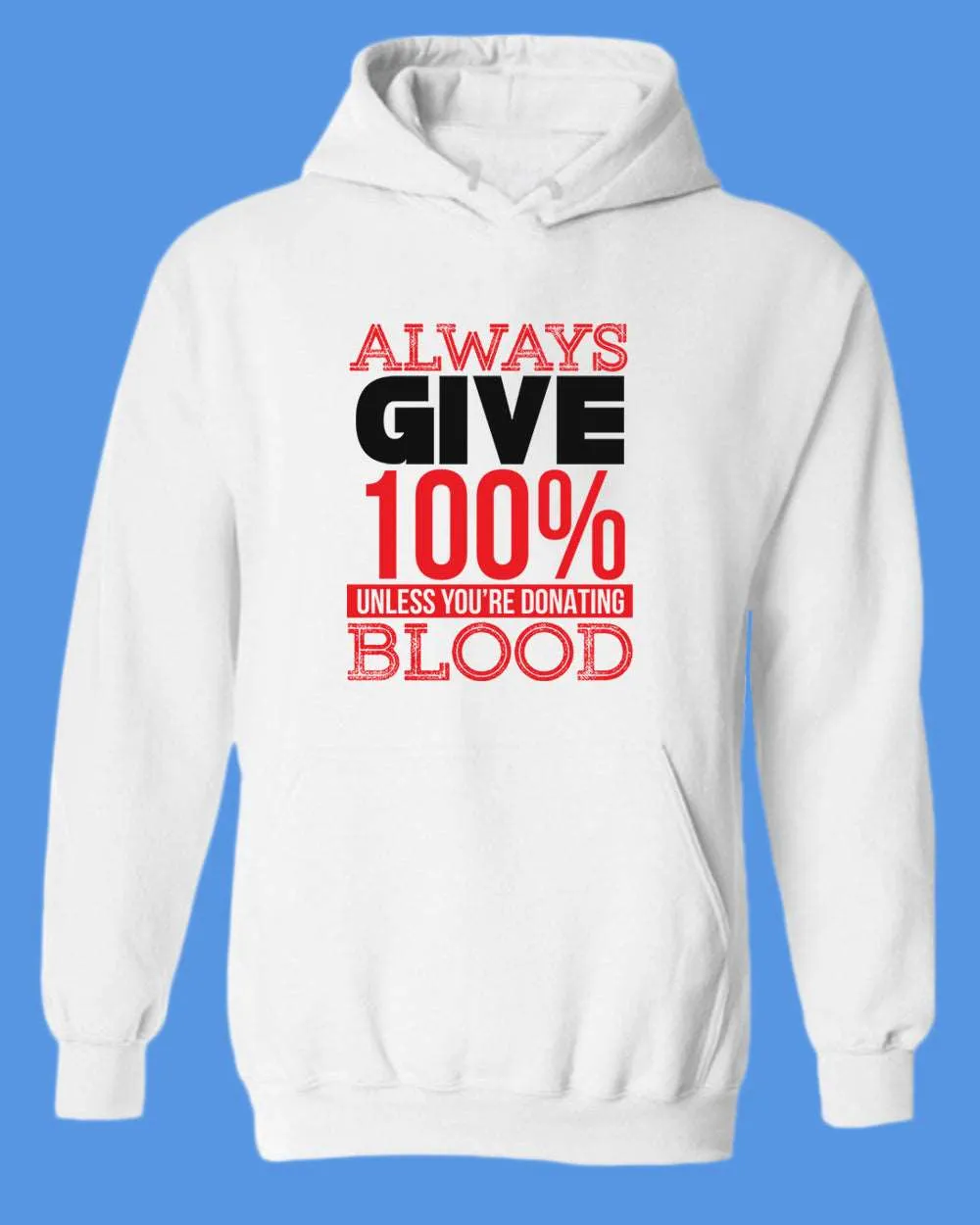 Always give 100% unless you're donating Blood hoodie