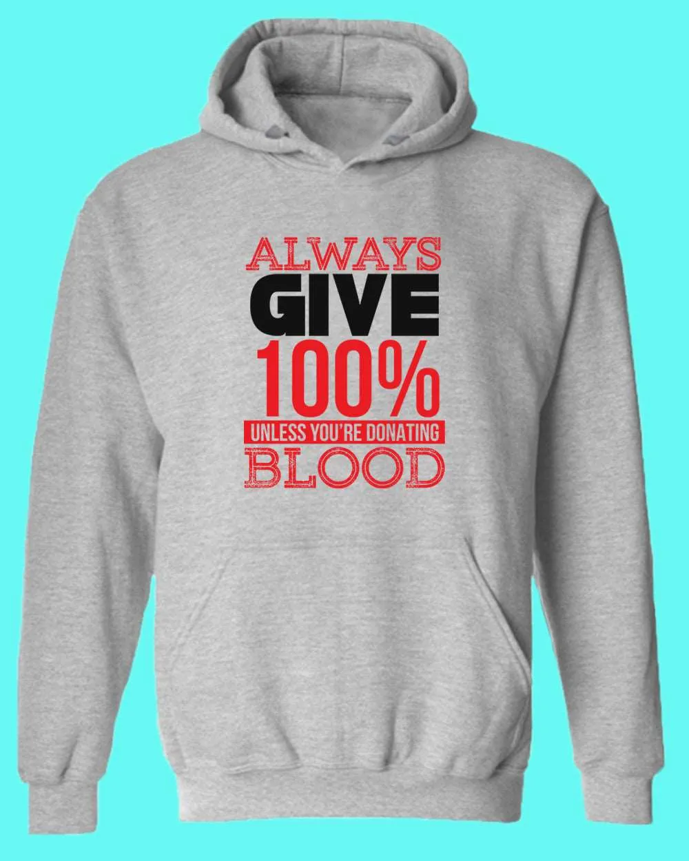 Always give 100% unless you're donating Blood hoodie