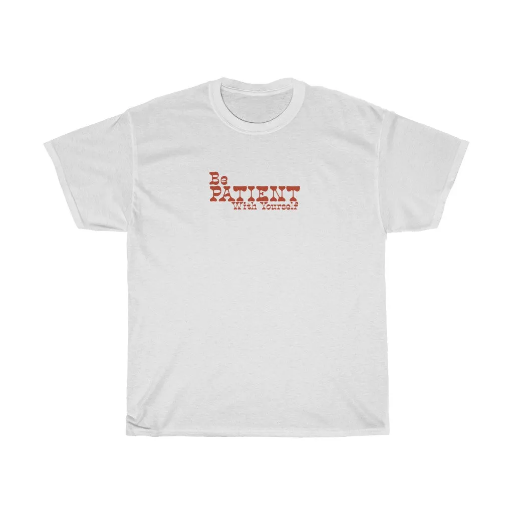 Be Patient with Yourself  Tee
