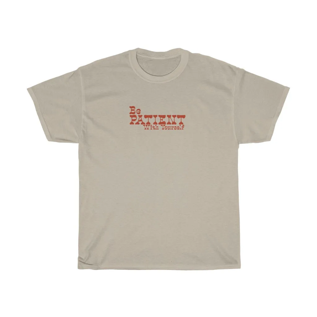 Be Patient with Yourself  Tee