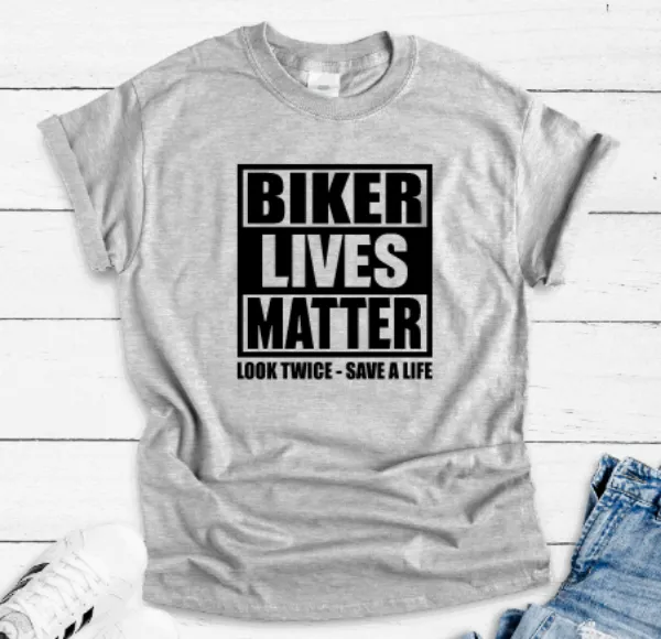 Biker Lives Matter, Look Twice, Save a Life, Gray Short Sleeve T-shirt