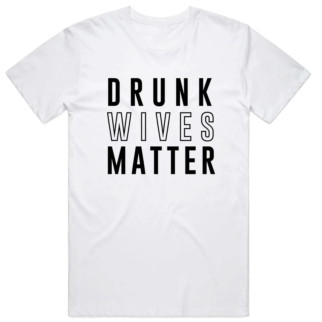 Drunk Wives Matter T-Shirt