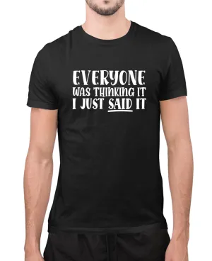 Eveyone was thinking it,i just said it t-shirt, funny sarcasm t-shirt