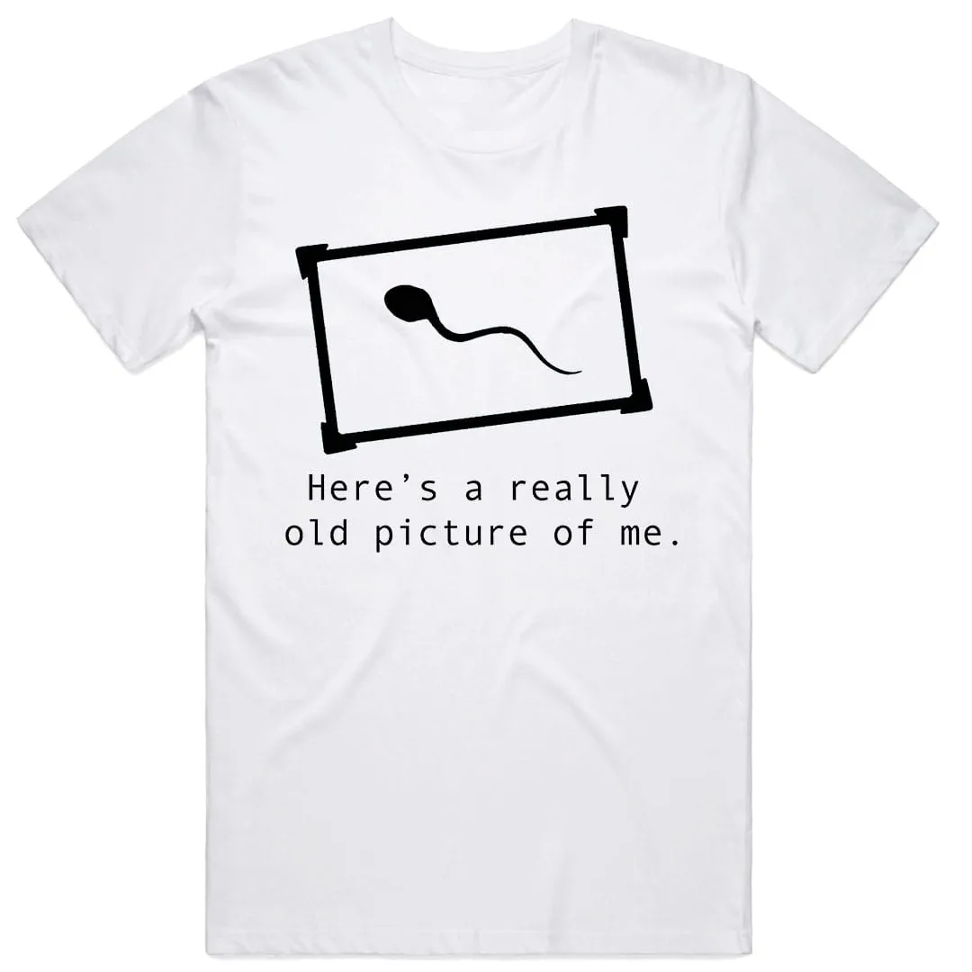 Here's an old picture of me T-Shirt