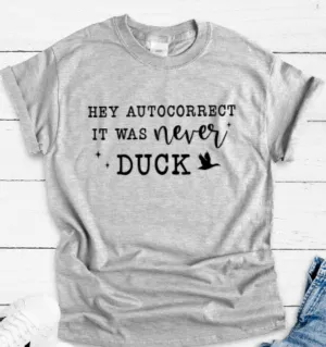 Hey Autocorrect, It Was Never Duck, Gray Short Sleeve T-shirt