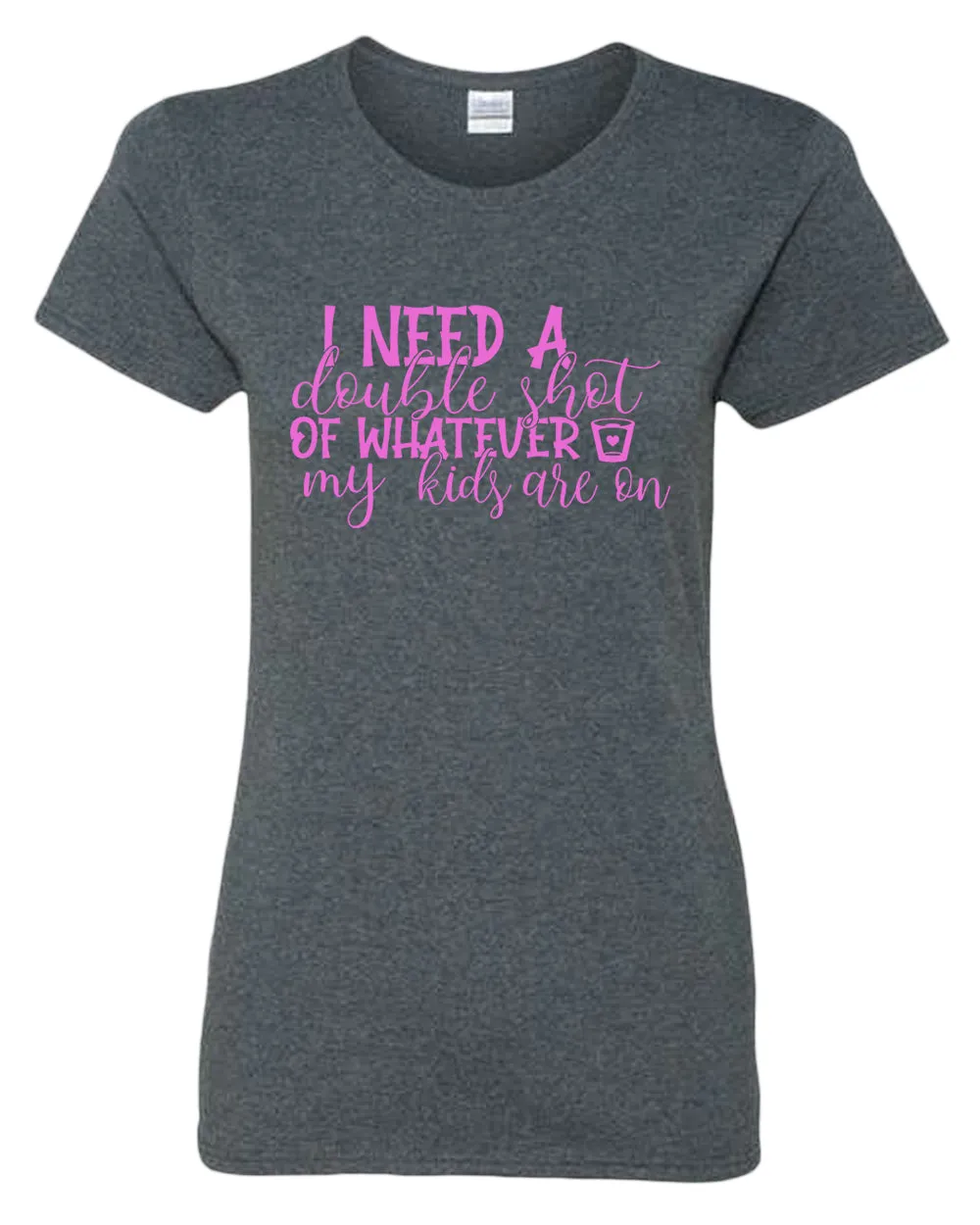 I need a double shot of whatever my kids are on women t-shirt