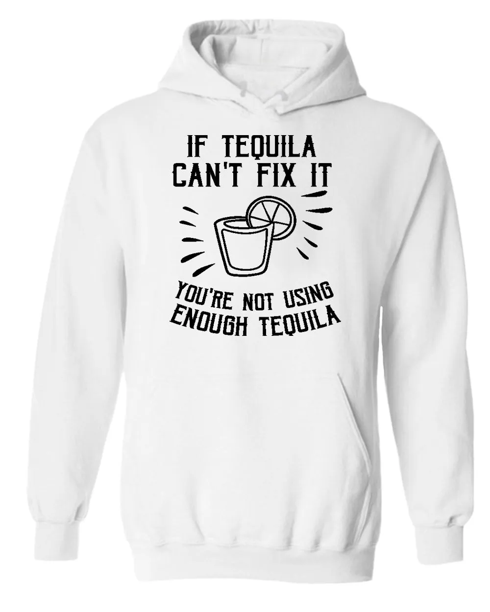 If tequila can't fix it you're using enough tequila hoodie