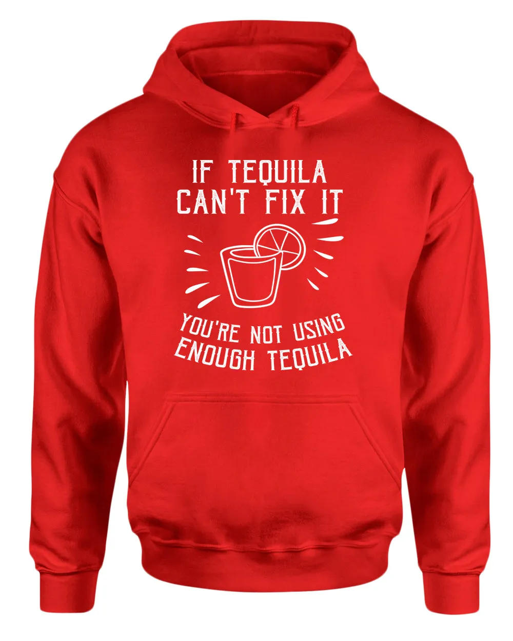 If tequila can't fix it you're using enough tequila hoodie
