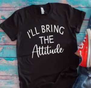 I'll Bring The Attitude Black Unisex Short Sleeve T-shirt