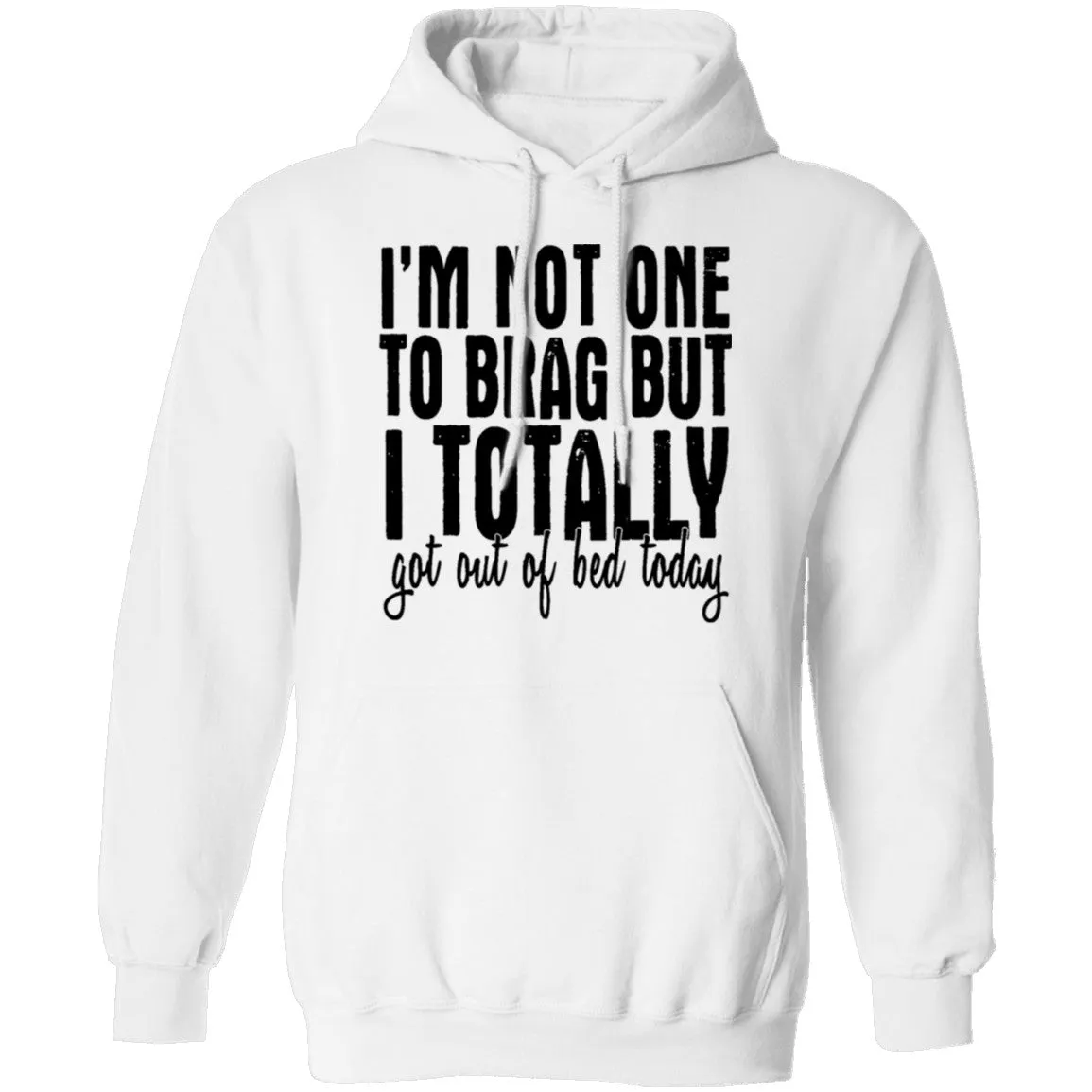 I'm Not One To Brag But I Totally Got Out Of Bed Today T-Shirt