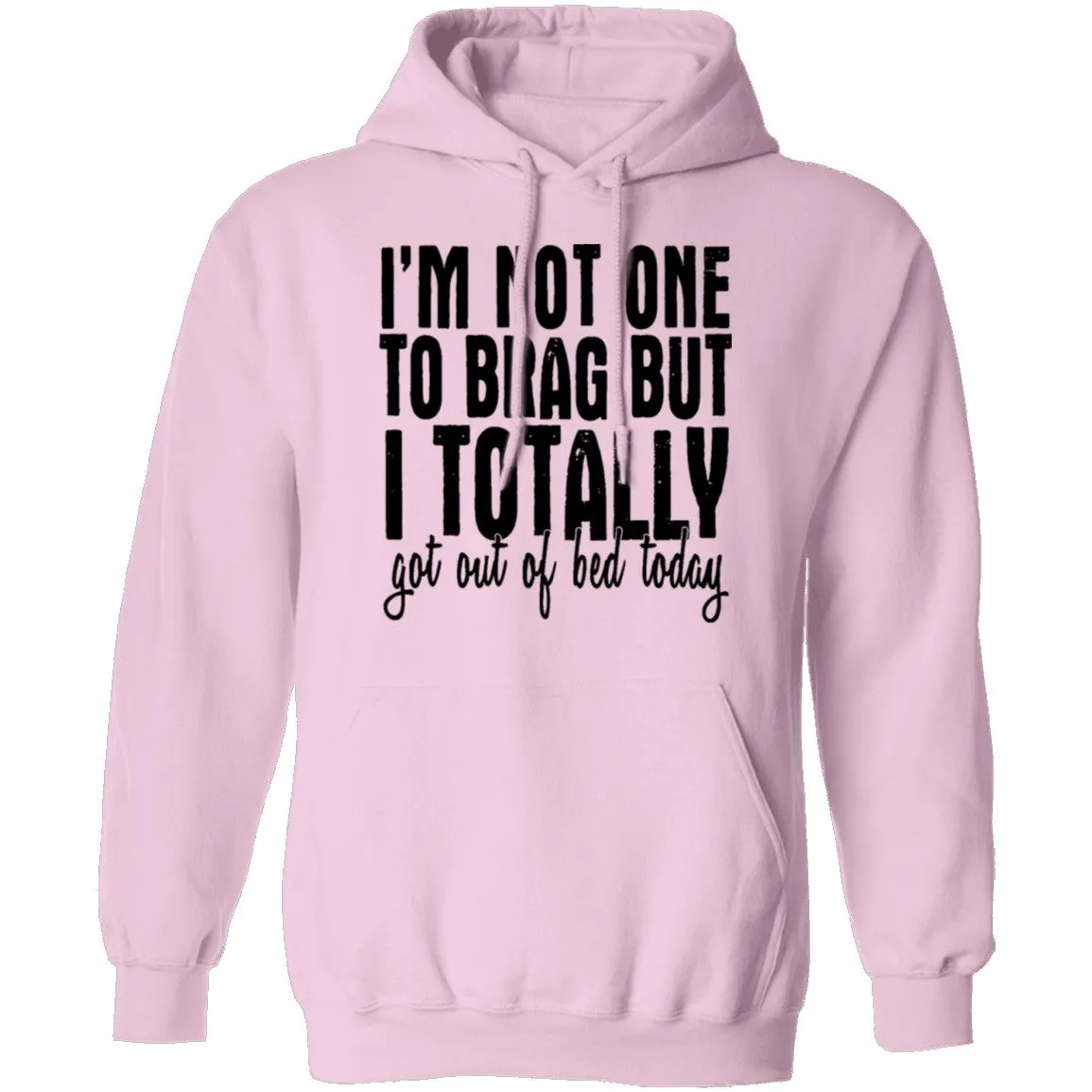 I'm Not One To Brag But I Totally Got Out Of Bed Today T-Shirt