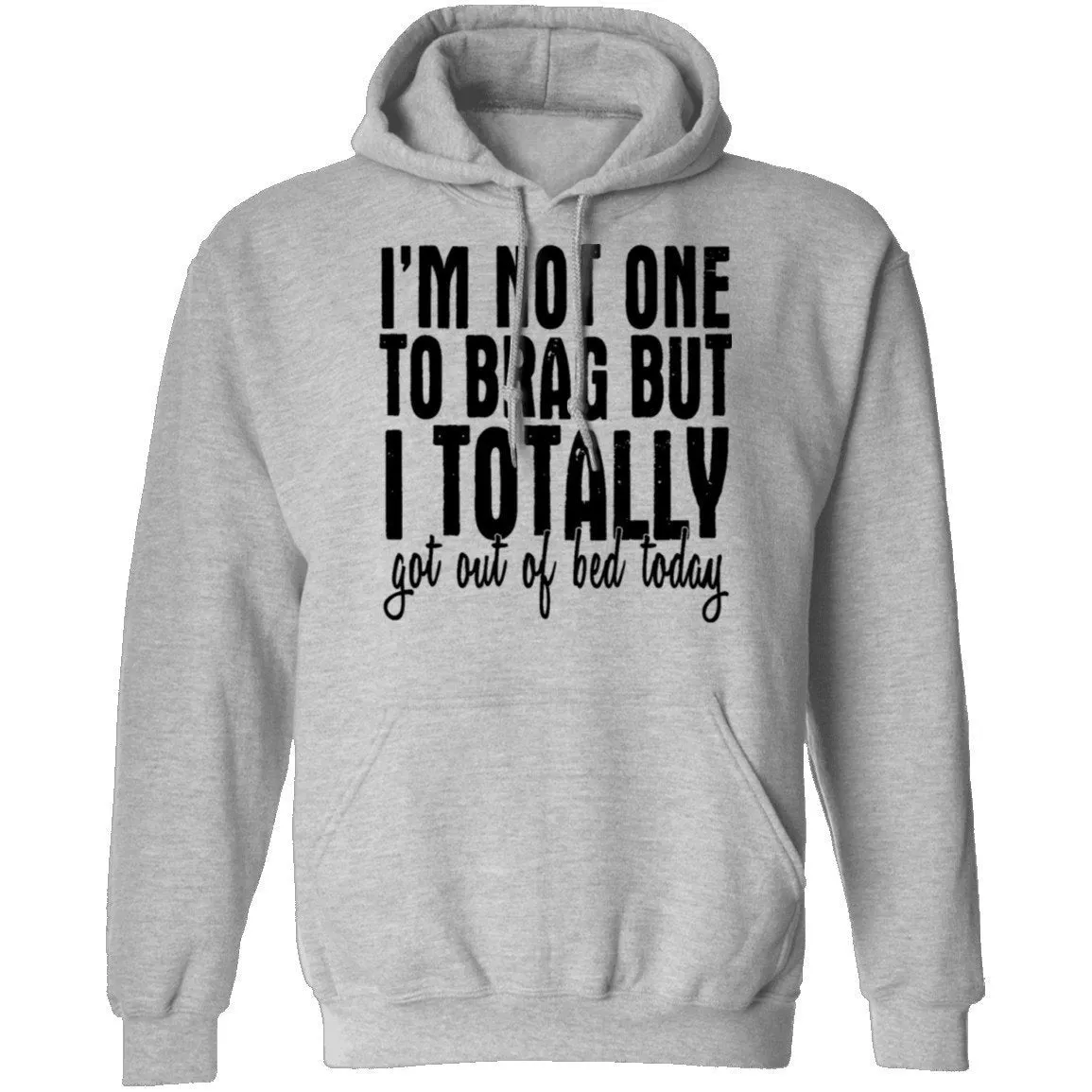 I'm Not One To Brag But I Totally Got Out Of Bed Today T-Shirt
