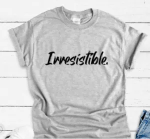 Irresistible, Gray Unisex, Short Sleeve T-shirt