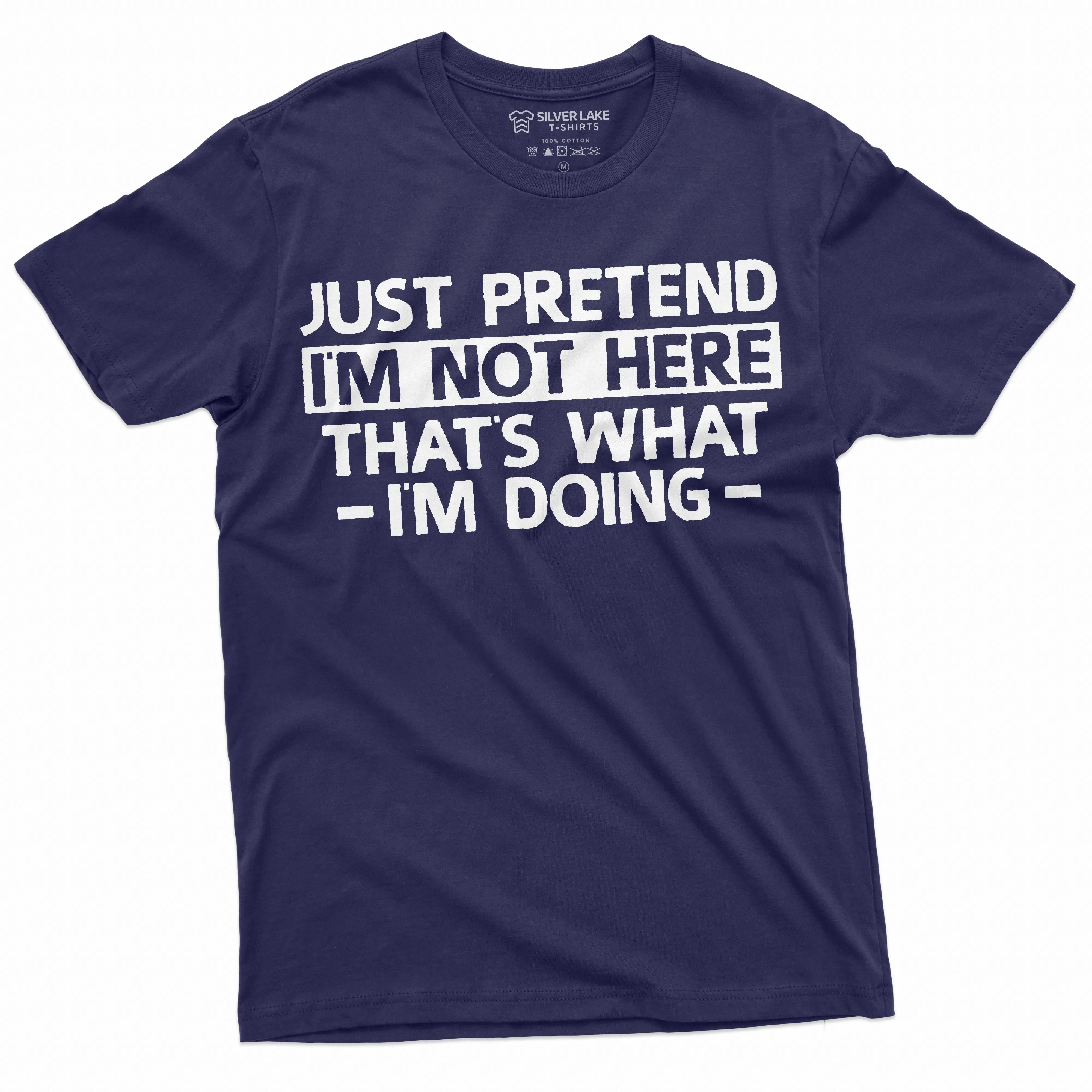 Just Pretend I am not here T-shirt Funny Tee Shirt Sarcastic sarcasm humorous tee shirt