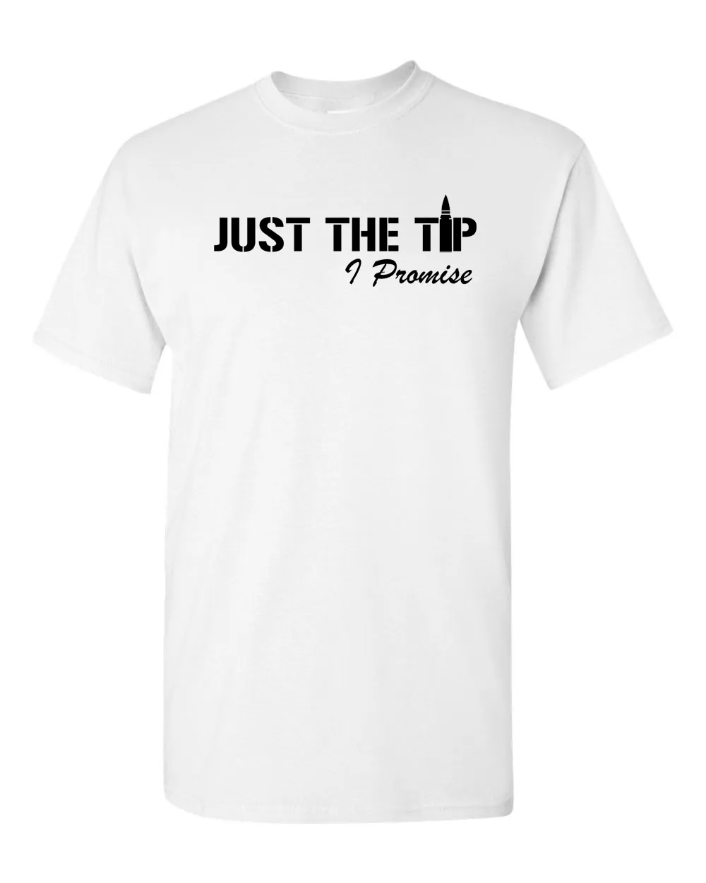Just The Tip I Promise T-Shirt 2nd Amendment Gift