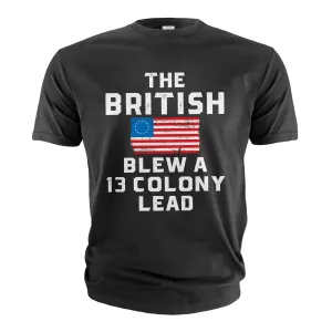 Men's funny 4th of July T-shirt The The British blew a 13 colony lead Patriotic funny USA tee shirt