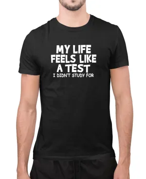 My life feel like a test i didn't study for t-shirt