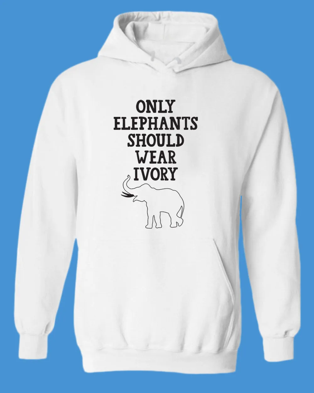 Only Elephants Should Wear Ivory Hoodie, vegetarian Hoodie