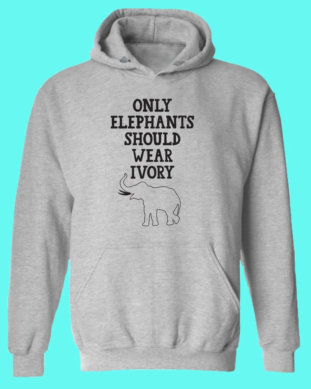Only Elephants Should Wear Ivory Hoodie, vegetarian Hoodie