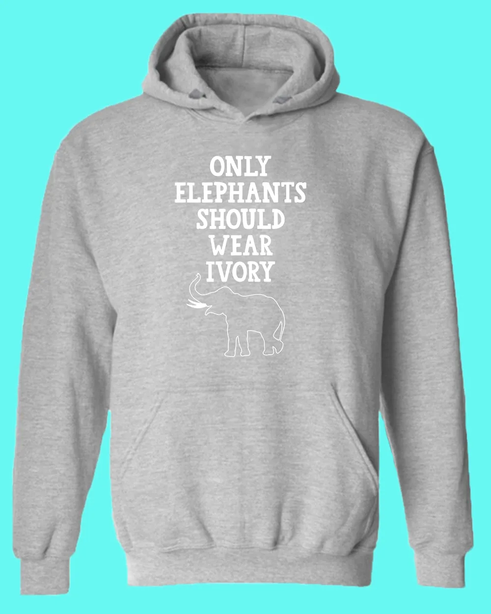 Only Elephants Should Wear Ivory Hoodie, vegetarian Hoodie