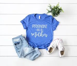 Pregnant As A Mother Shirt - Pregnancy T Shirt - Funny Pregnancy Shirt - Expecting Shirt - Funny Pregnancy Shirt Unisex Tri-Blend T-Shirt