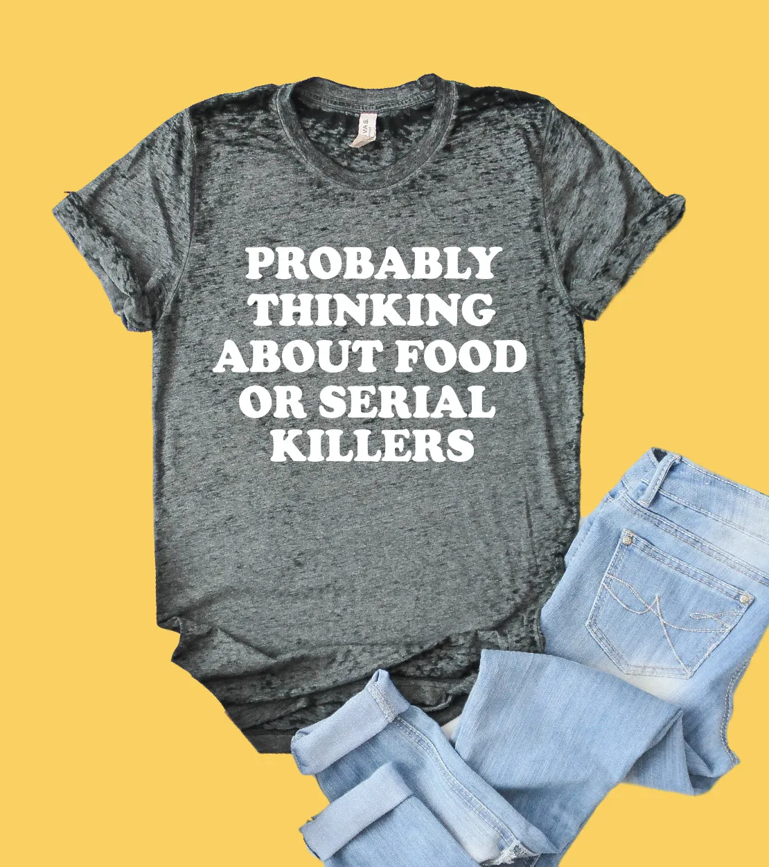 Probably Thinking About Food Or Serial Killers Shirt | Funny Shirt | Acid Wash T Shirt | Unisex Crew