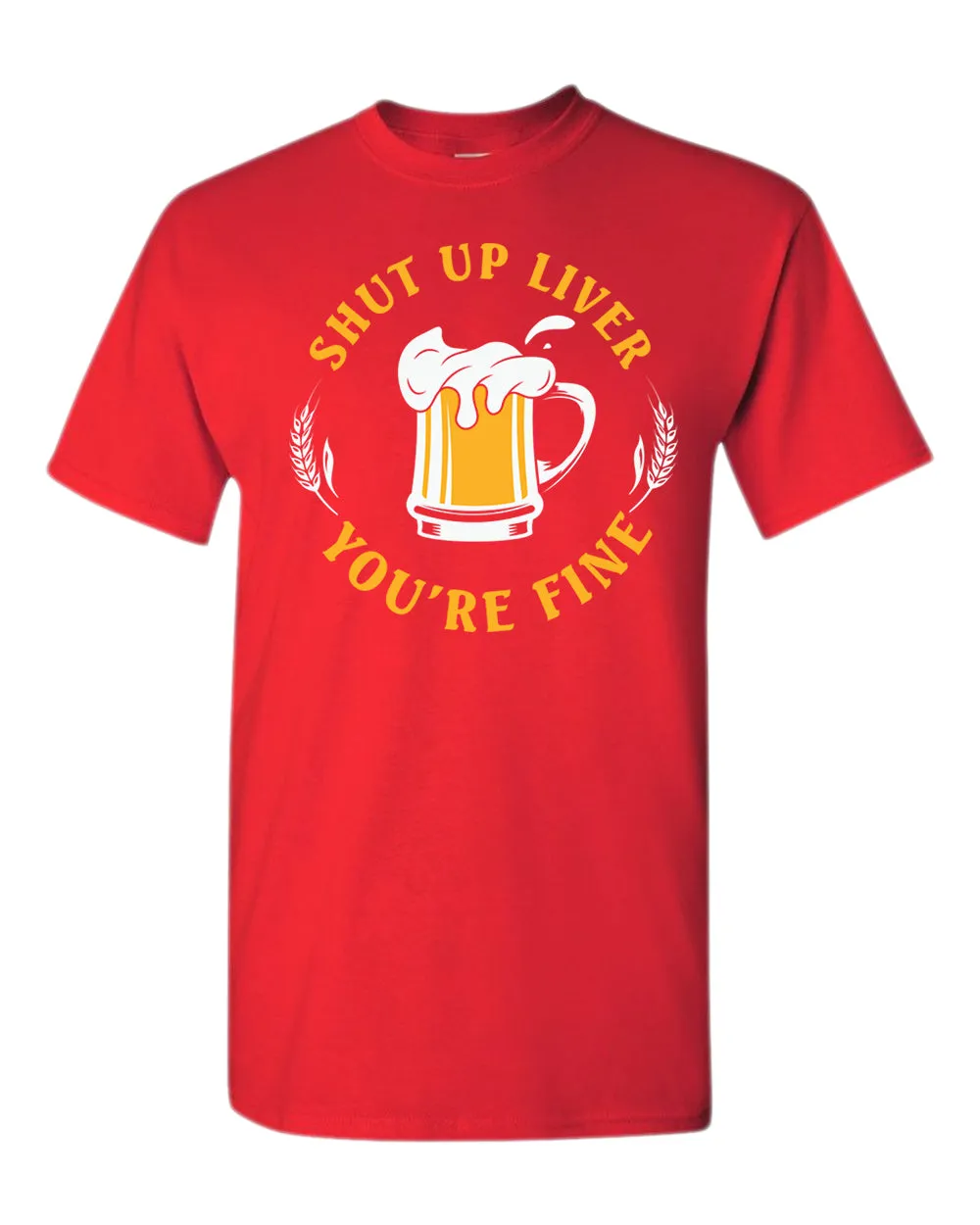 Sh*t up liver, you are fine t-shirt, funny beer tees