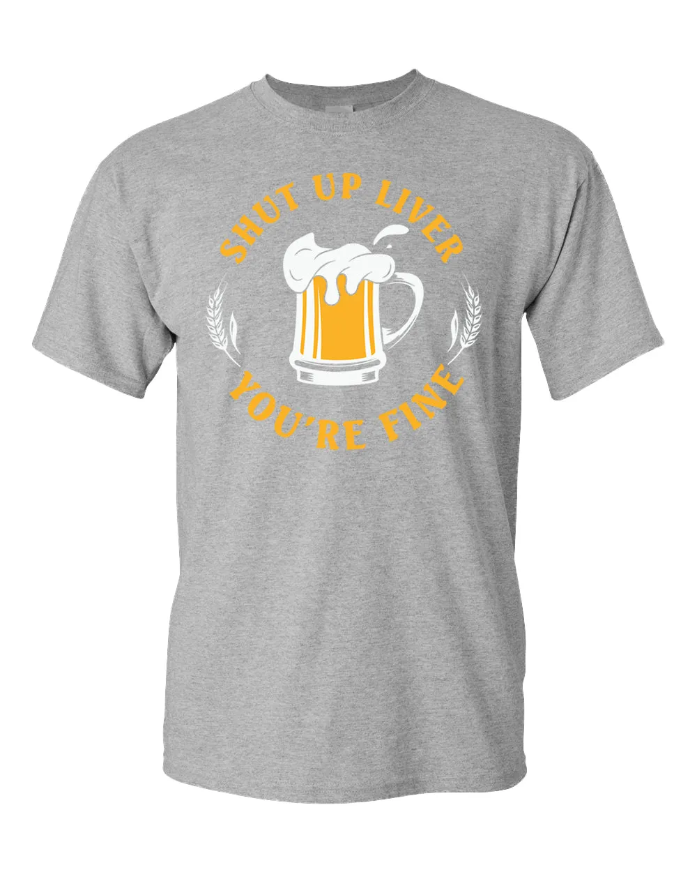 Sh*t up liver, you are fine t-shirt, funny beer tees