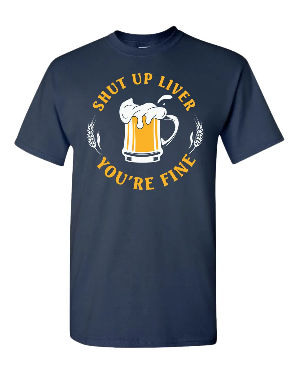 Sh*t up liver, you are fine t-shirt, funny beer tees