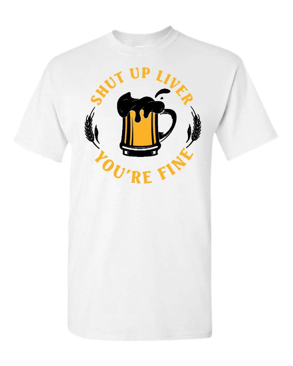 Sh*t up liver, you are fine t-shirt, funny beer tees
