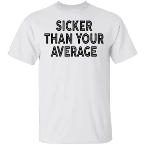 Sicker Than Your Average T-Shirt