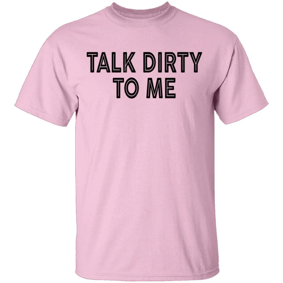 Talk Dirty To Me T-Shirt