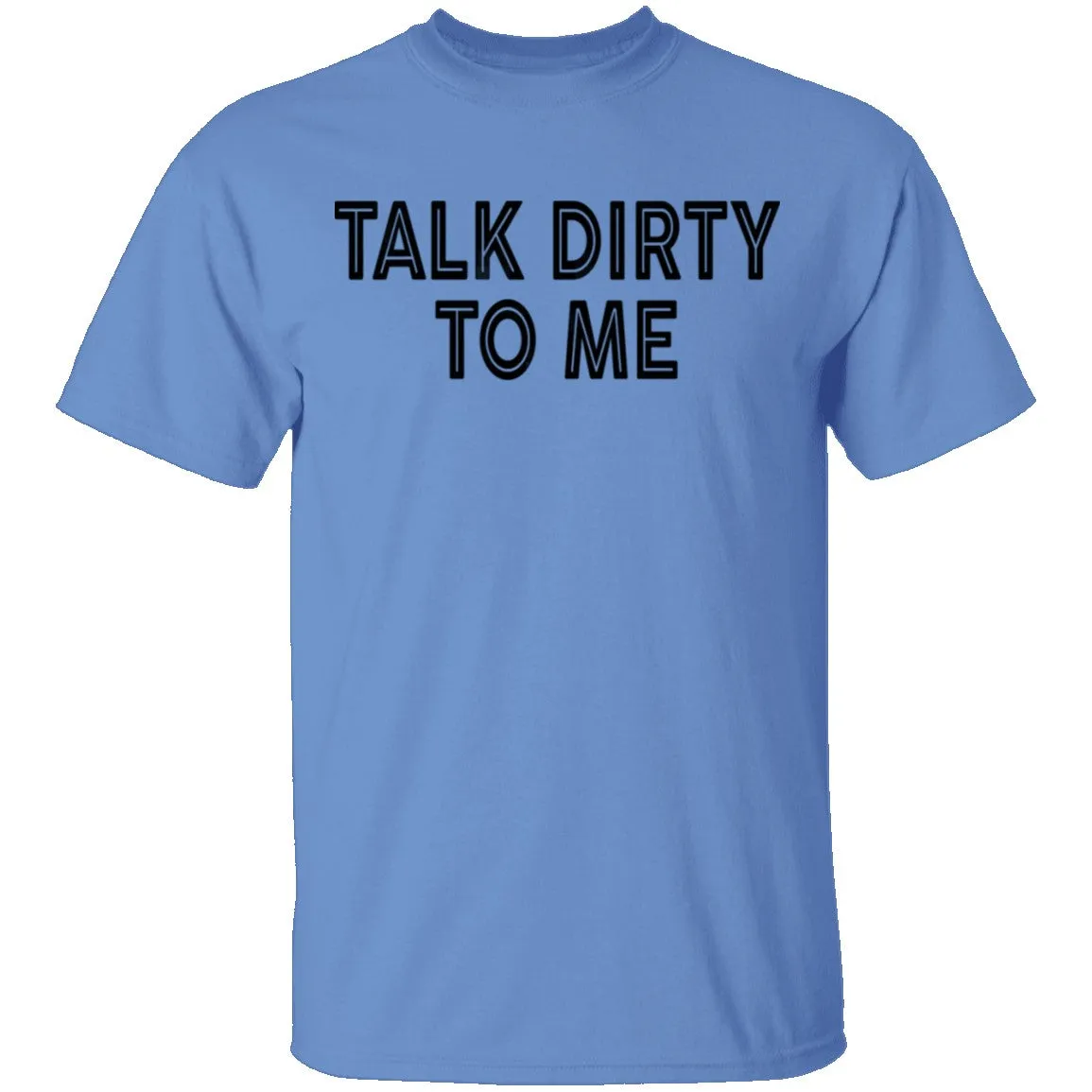 Talk Dirty To Me T-Shirt