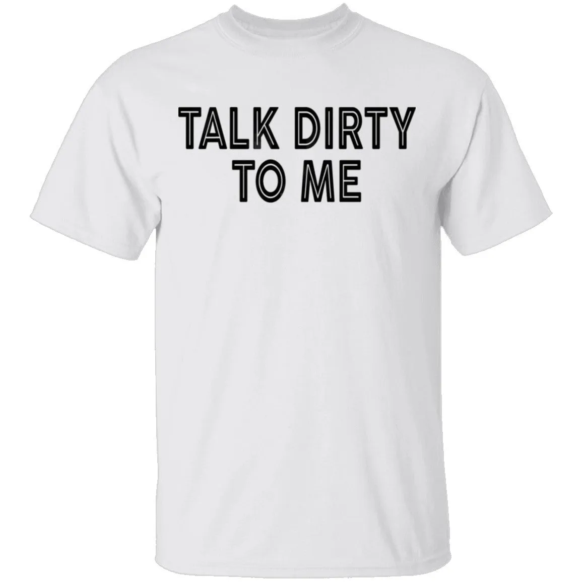 Talk Dirty To Me T-Shirt