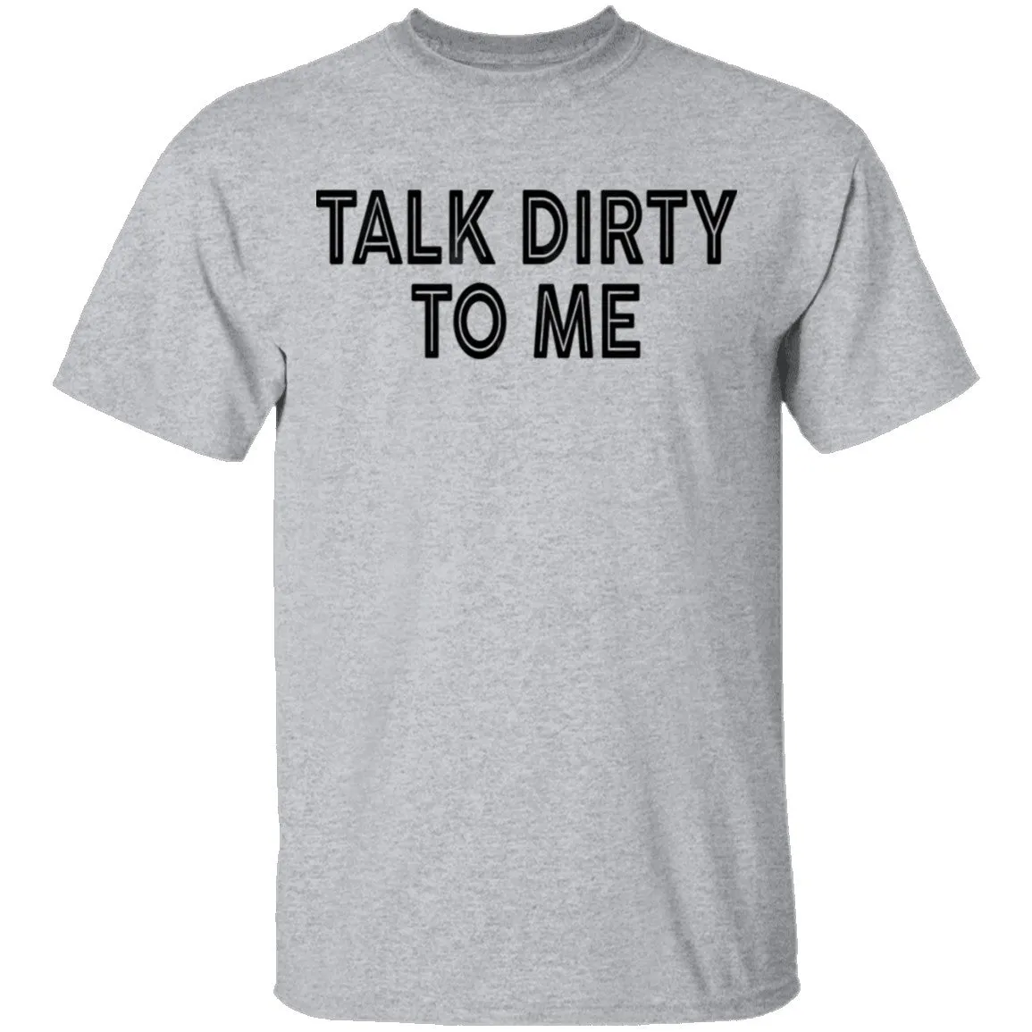 Talk Dirty To Me T-Shirt