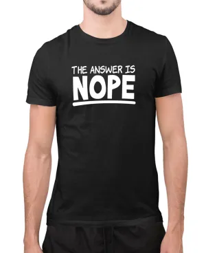 The answer is Nope joke t-shirt, humor t-shirt