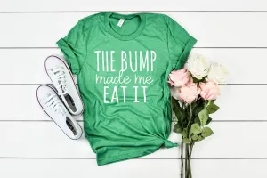 The Bump Made Me Eat It Shirt, Pregnancy Shirt, Funny Pregnancy Shirt