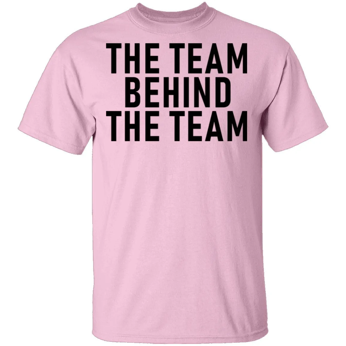 The Team Behind The Team T-Shirt