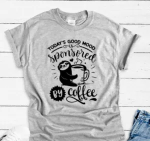 Today's Good Mood, Sponsored By Coffee, Sloth, Gray Short Sleeve T-shirt
