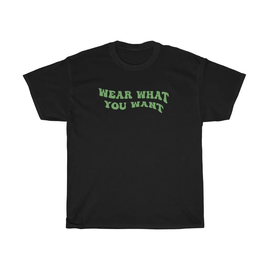 Wear What You Want Tee