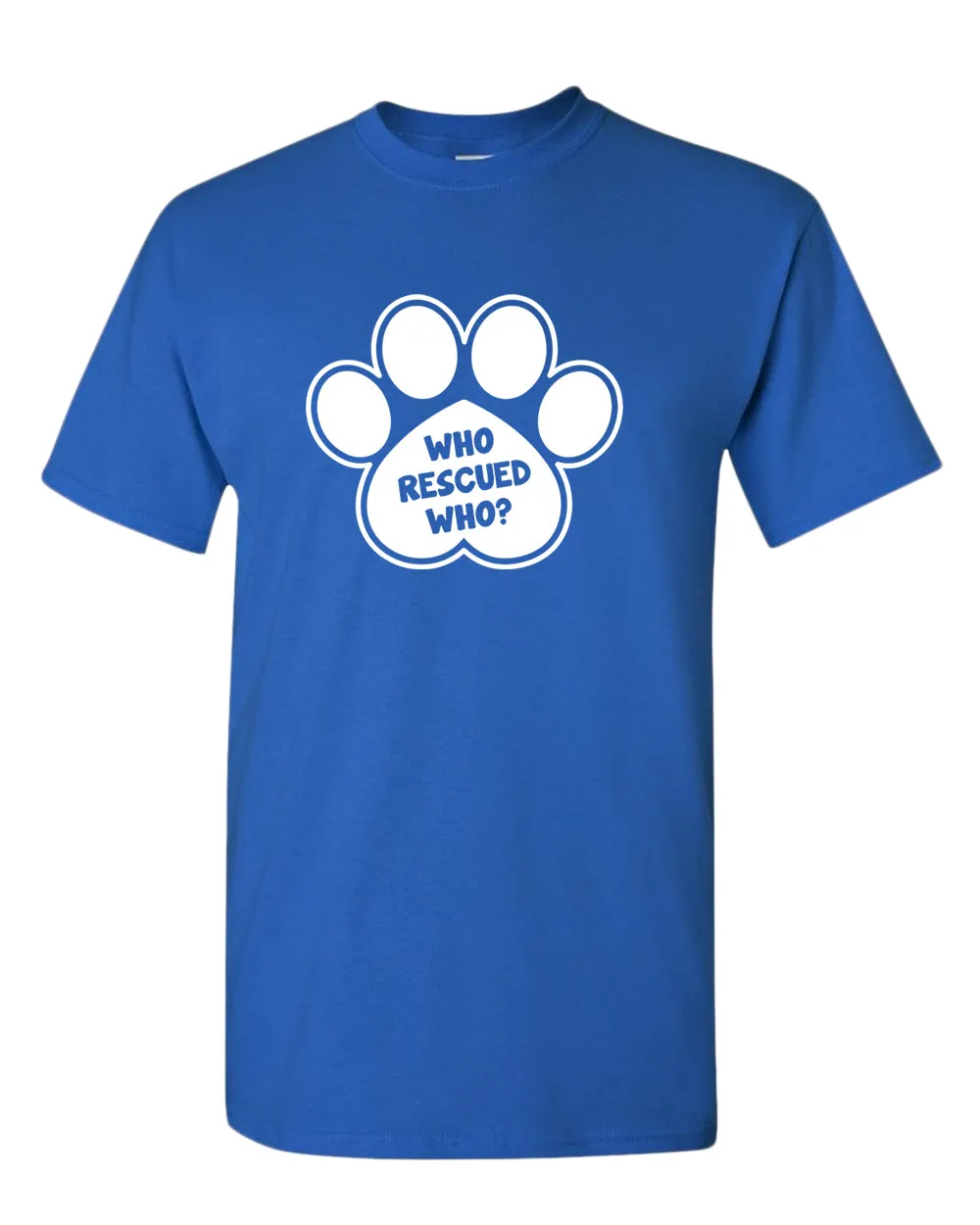 Who rescued who dog paw t-shirt, rescue dog t-shirt
