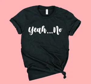 Yeah No Shirt | Funny Shirt | Unisex Crew